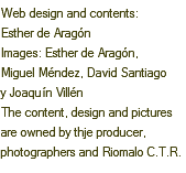 Web design and contents: Esther de Aragón Images: Esther de Aragón, Miguel Méndez, David Santiago y Joaquín Villén The content, design and pictures are owned by thje producer, photographers and Riomalo C.T.R.