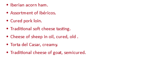 Iberian acorn ham. Assortment of Ibéricos. Cured pork loin. Traditional soft cheese tasting. Cheese of sheep in oil, cured, old . Torta del Casar, creamy. Traditional cheese of goat, semicured.