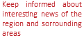 Keep informed about interesting news of the region and sorrounding areas