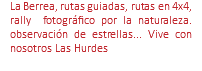 La Berrea, rutas guiadas, rutas en 4x4, rally fotográfico por la naturaleza. observación de estrellas... Vive con nosotros Las Hurdes