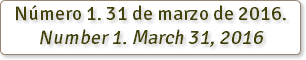 Número 1. 31 de marzo de 2016. Number 1. March 31, 2016 